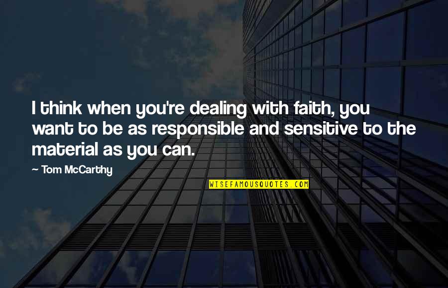 With Faith Quotes By Tom McCarthy: I think when you're dealing with faith, you