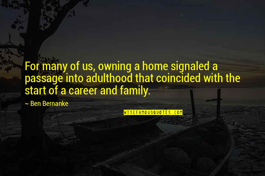 With Family Quotes By Ben Bernanke: For many of us, owning a home signaled