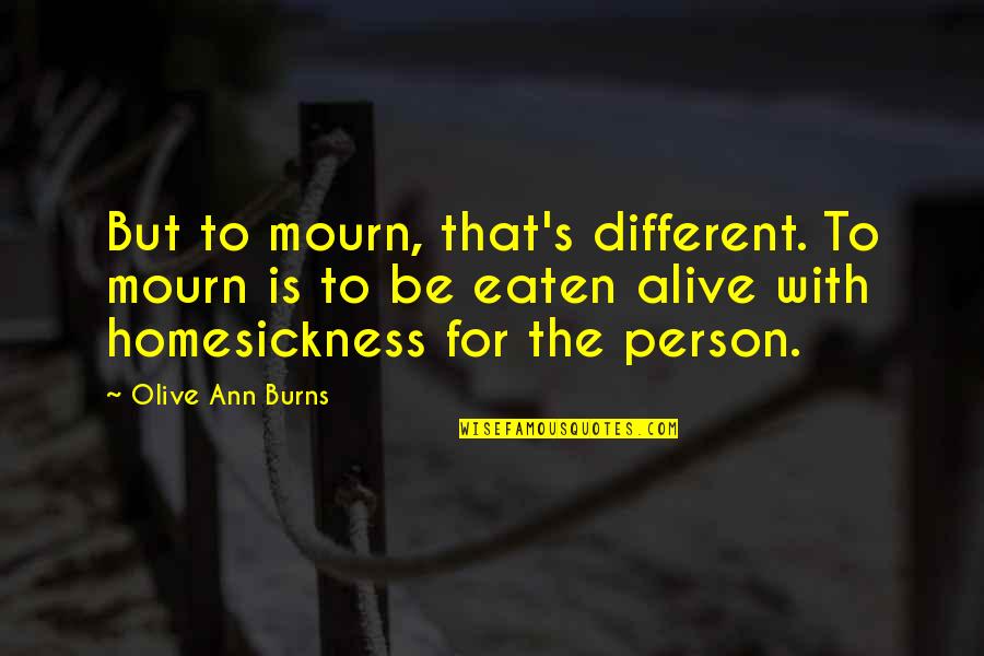 With Family Quotes By Olive Ann Burns: But to mourn, that's different. To mourn is