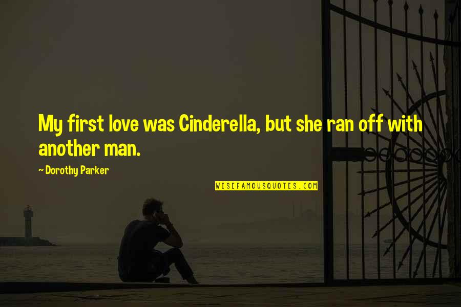 With God First Quotes By Dorothy Parker: My first love was Cinderella, but she ran