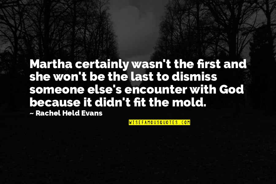 With God First Quotes By Rachel Held Evans: Martha certainly wasn't the first and she won't