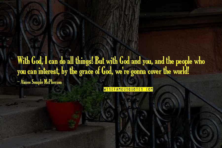 With God's Grace Quotes By Aimee Semple McPherson: With God, I can do all things! But