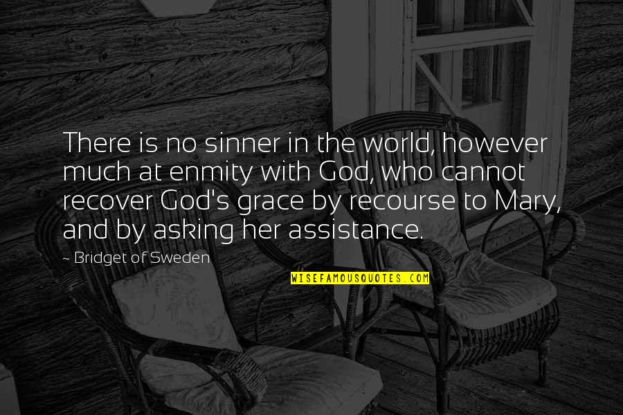With God's Grace Quotes By Bridget Of Sweden: There is no sinner in the world, however