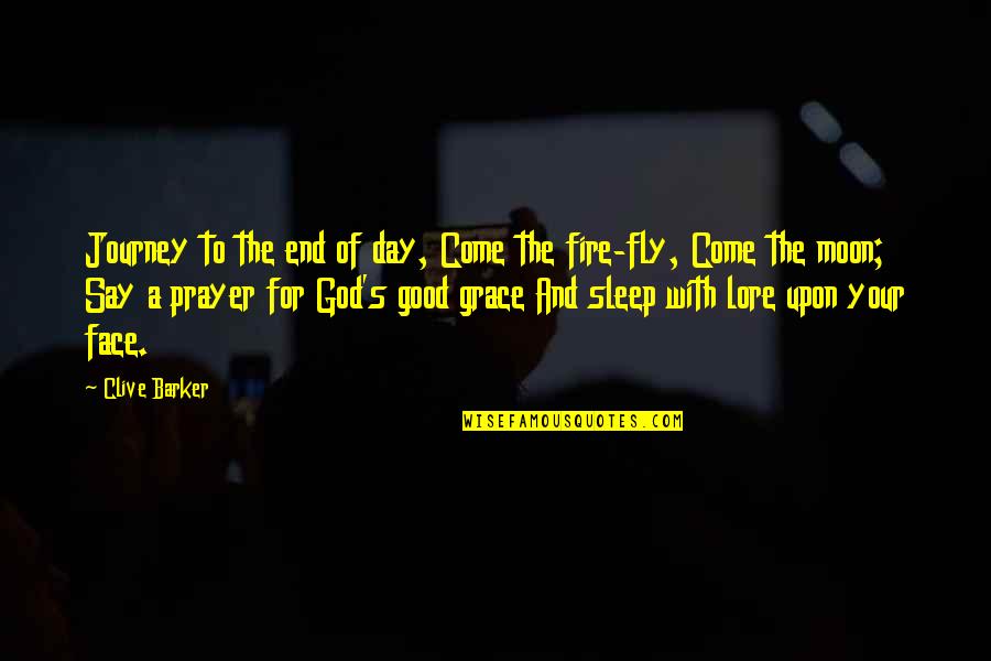 With God's Grace Quotes By Clive Barker: Journey to the end of day, Come the