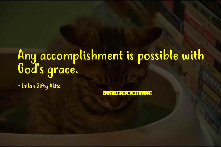 With God's Grace Quotes By Lailah Gifty Akita: Any accomplishment is possible with God's grace.