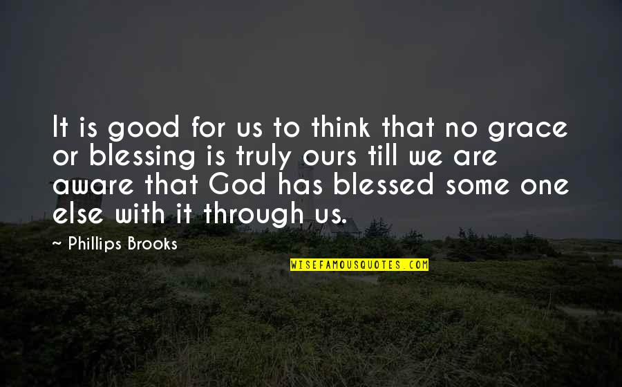 With God's Grace Quotes By Phillips Brooks: It is good for us to think that