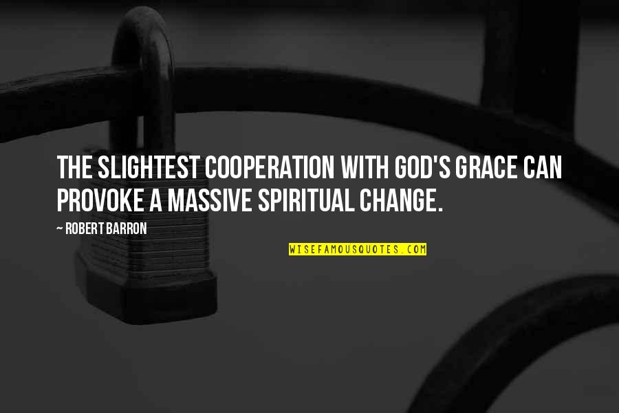 With God's Grace Quotes By Robert Barron: The slightest cooperation with God's grace can provoke