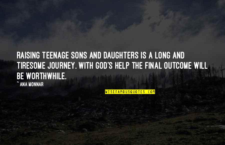 With God's Will Quotes By Ana Monnar: Raising teenage sons and daughters is a long With God's Will Quotes By Ana Monnar: Raising teenage sons and daughters is a long