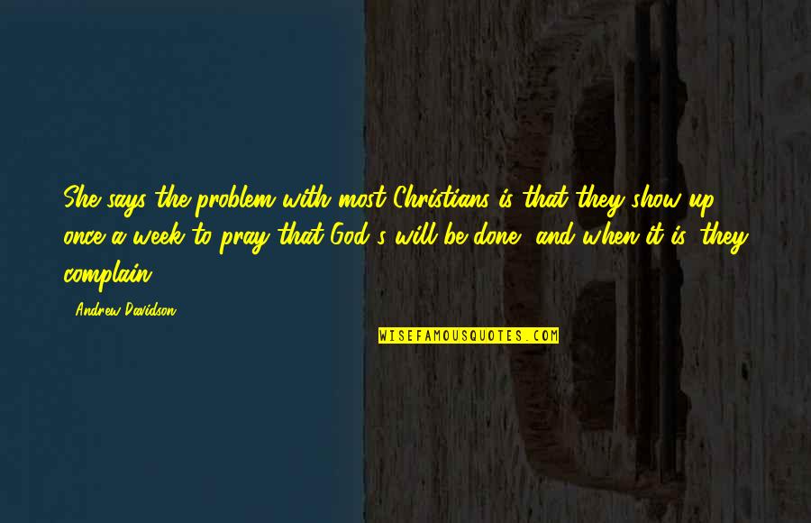 With God's Will Quotes By Andrew Davidson: She says the problem with most Christians is With God's Will Quotes By Andrew Davidson: She says the problem with most Christians is