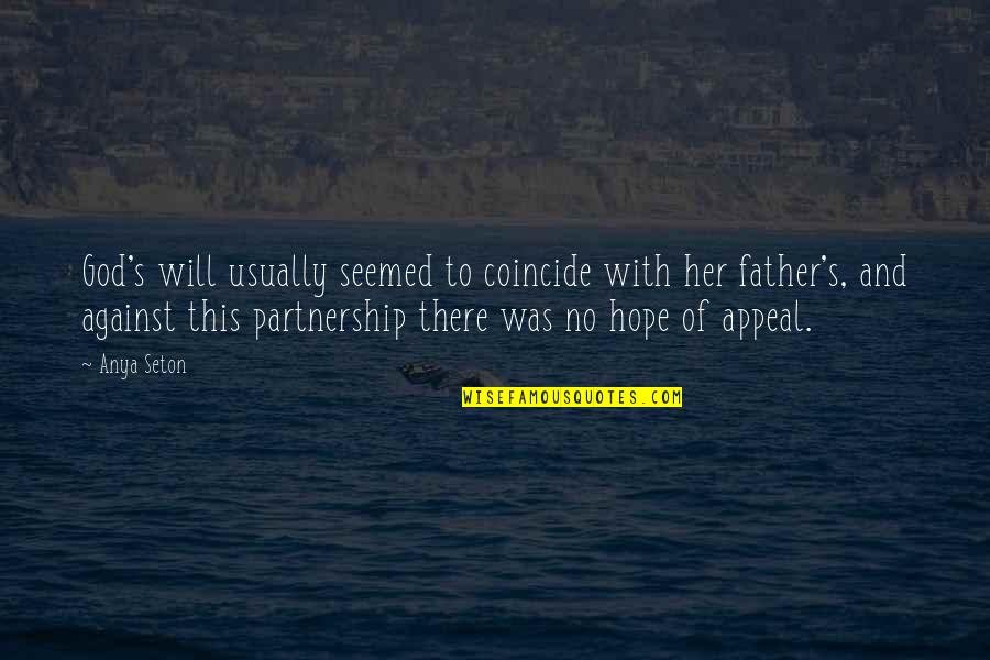 With God's Will Quotes By Anya Seton: God's will usually seemed to coincide with her With God's Will Quotes By Anya Seton: God's will usually seemed to coincide with her