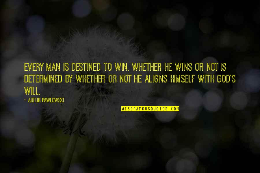 With God's Will Quotes By Artur Pawlowski: Every man is destined to win. Whether he With God's Will Quotes By Artur Pawlowski: Every man is destined to win. Whether he