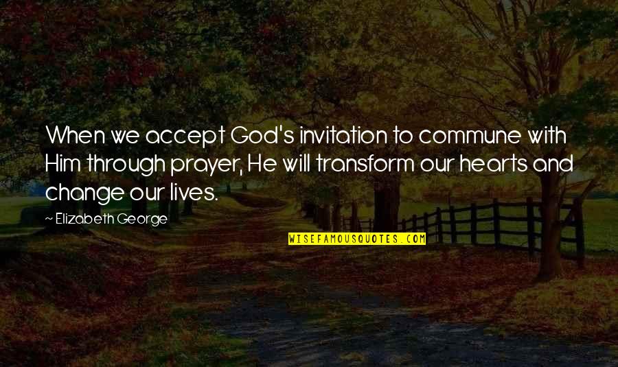 With God's Will Quotes By Elizabeth George: When we accept God's invitation to commune with With God's Will Quotes By Elizabeth George: When we accept God's invitation to commune with