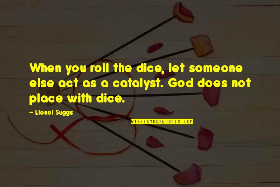 With God's Will Quotes By Lionel Suggs: When you roll the dice, let someone else With God's Will Quotes By Lionel Suggs: When you roll the dice, let someone else