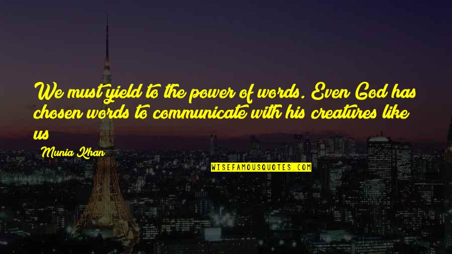 With God's Will Quotes By Munia Khan: We must yield to the power of words. With God's Will Quotes By Munia Khan: We must yield to the power of words.
