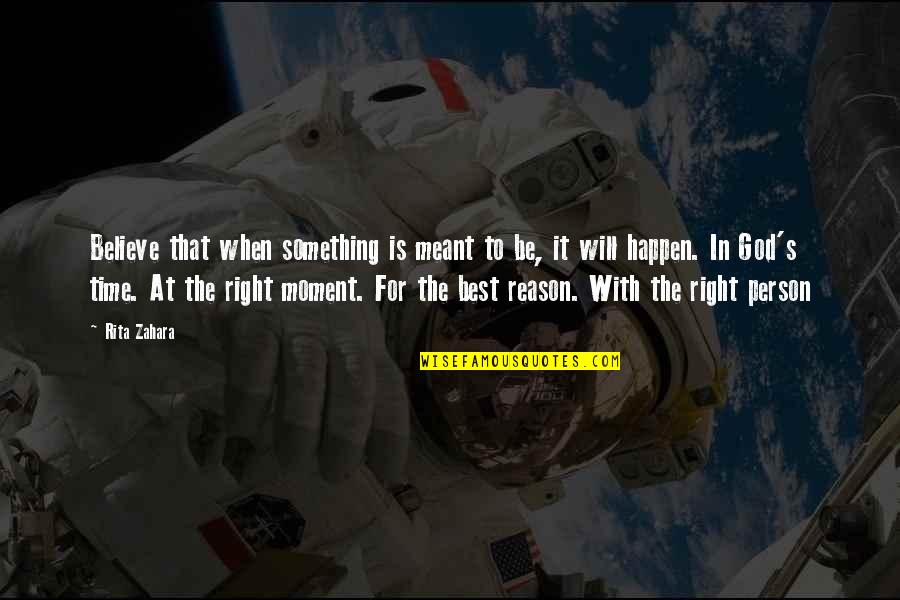 With God's Will Quotes By Rita Zahara: Believe that when something is meant to be,