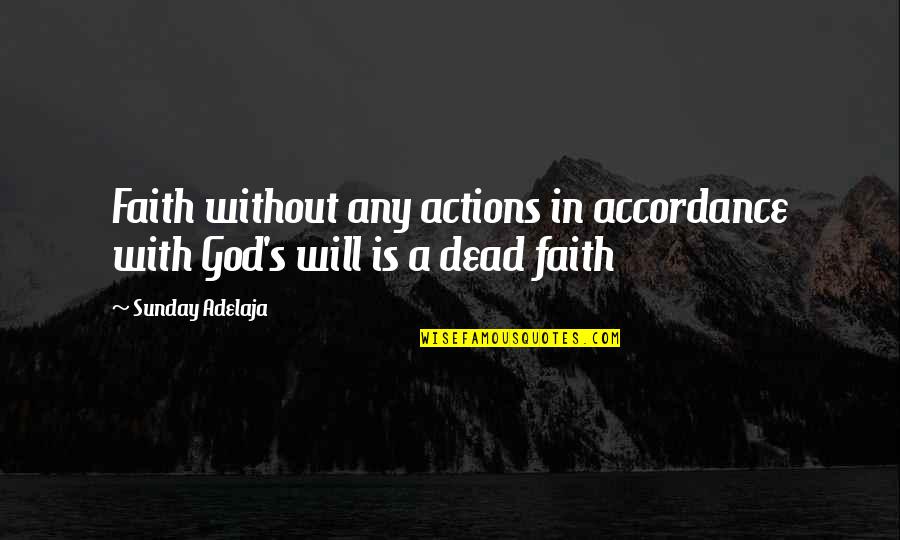 With God's Will Quotes By Sunday Adelaja: Faith without any actions in accordance with God's