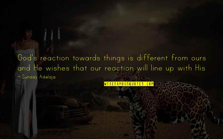 With God's Will Quotes By Sunday Adelaja: God's reaction towards things is different from ours With God's Will Quotes By Sunday Adelaja: God's reaction towards things is different from ours
