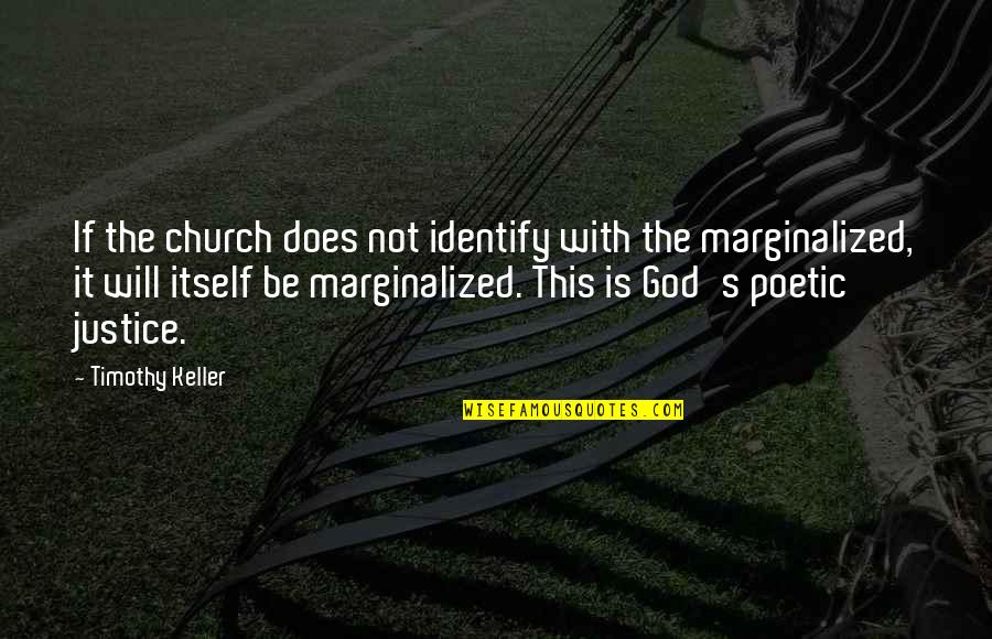 With God's Will Quotes By Timothy Keller: If the church does not identify with the With God's Will Quotes By Timothy Keller: If the church does not identify with the