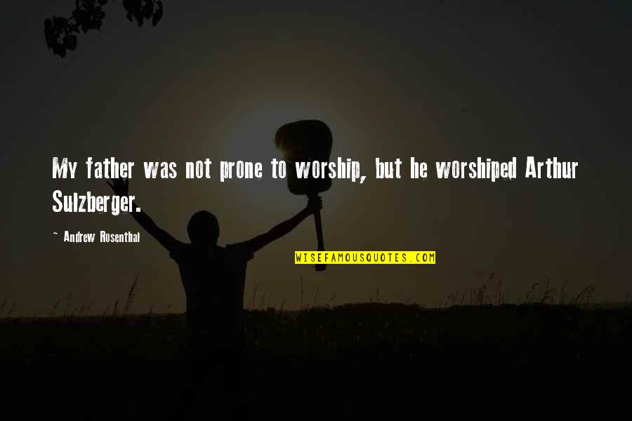 With Great Risk Comes Great Reward Quote Quotes By Andrew Rosenthal: My father was not prone to worship, but