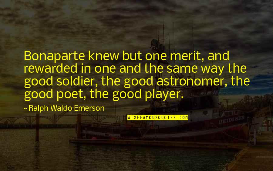 With Great Risk Comes Great Reward Quote Quotes By Ralph Waldo Emerson: Bonaparte knew but one merit, and rewarded in