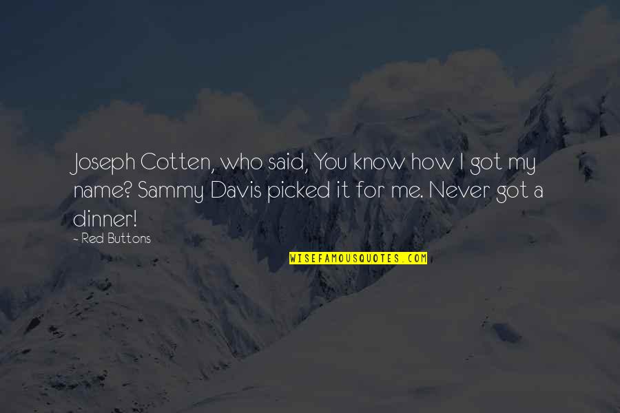 With Great Risk Comes Great Reward Quote Quotes By Red Buttons: Joseph Cotten, who said, You know how I With Great Risk Comes Great Reward Quote Quotes By Red Buttons: Joseph Cotten, who said, You know how I