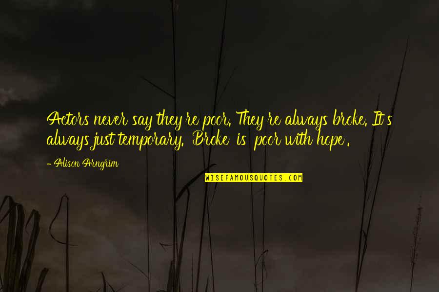 With Hope Quotes By Alison Arngrim: Actors never say they're poor. They're always broke.