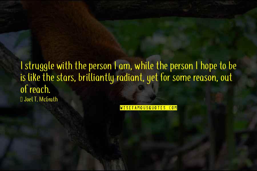 With Hope Quotes By Joel T. McGrath: I struggle with the person I am, while