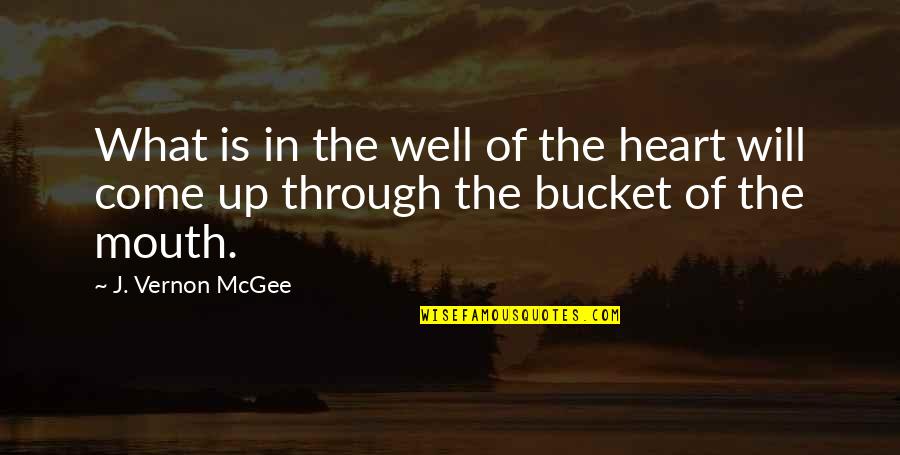With Jesus I Can Make It Quotes By J. Vernon McGee: What is in the well of the heart