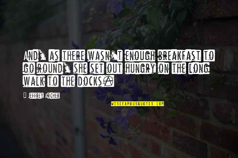 With Jesus I Can Make It Quotes By Jeffrey Archer: And, as there wasn't enough breakfast to go