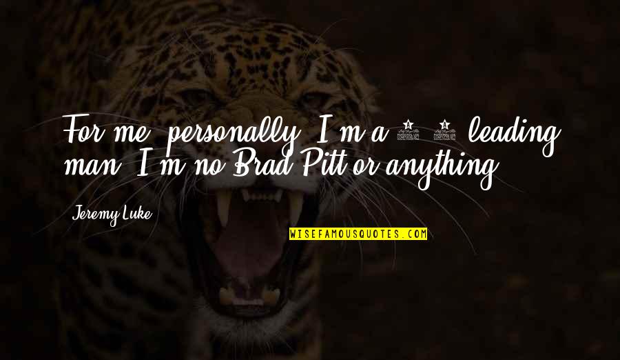 With Jesus I Can Make It Quotes By Jeremy Luke: For me, personally, I'm a 5'5 leading man.