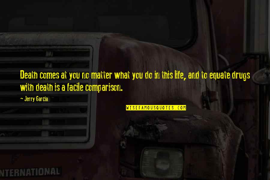 With Life Comes Death Quotes By Jerry Garcia: Death comes at you no matter what you With Life Comes Death Quotes By Jerry Garcia: Death comes at you no matter what you