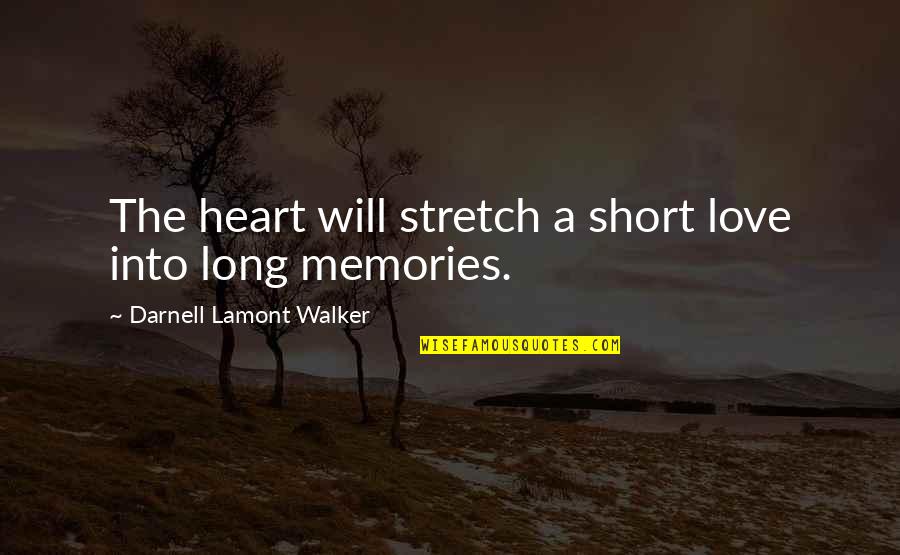 With Loving Memories Quotes By Darnell Lamont Walker: The heart will stretch a short love into