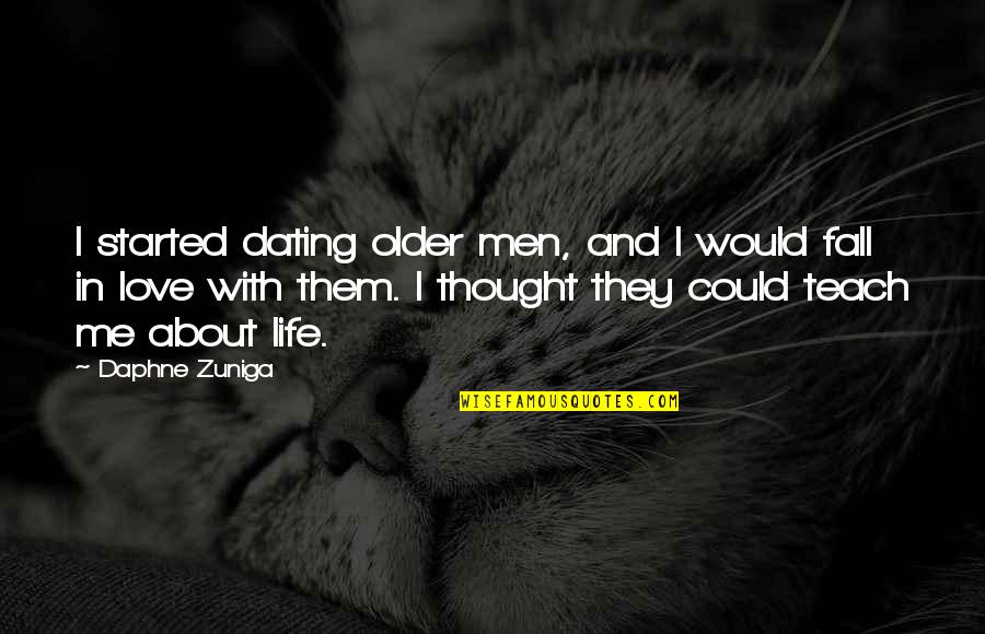 With Me Love Quotes By Daphne Zuniga: I started dating older men, and I would With Me Love Quotes By Daphne Zuniga: I started dating older men, and I would