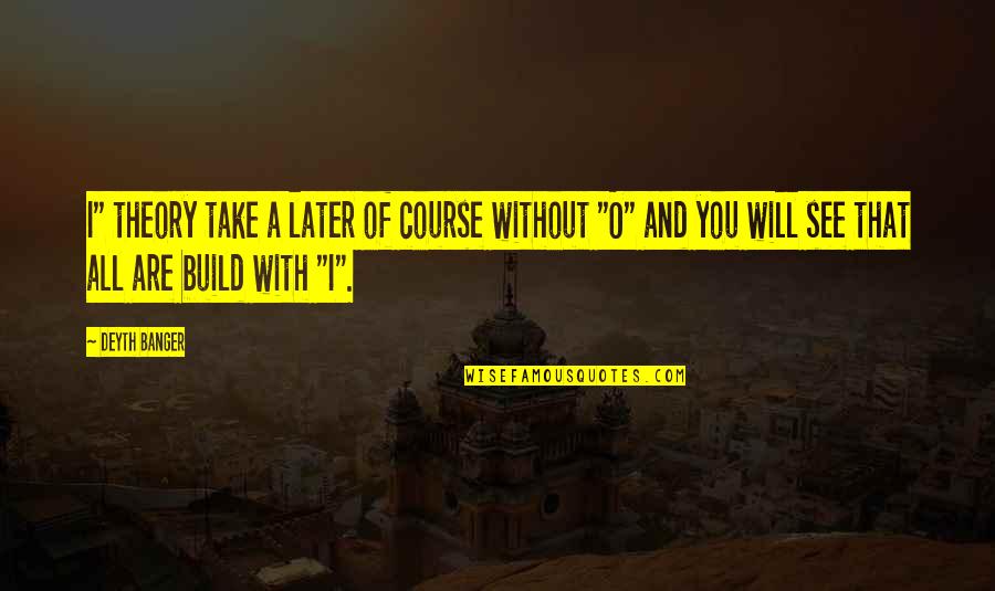 With Mom Quotes By Deyth Banger: I" theory take a later of course without