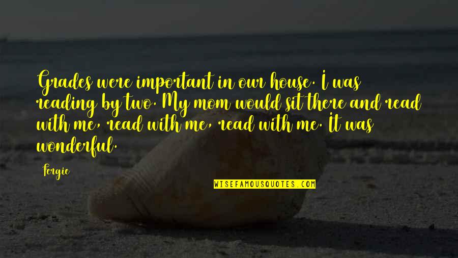 With Mom Quotes By Fergie: Grades were important in our house. I was