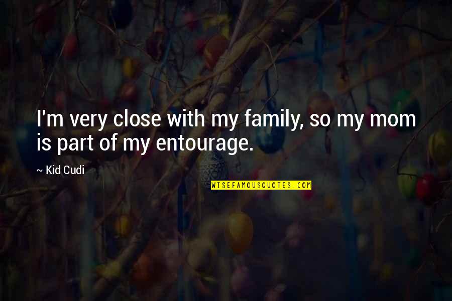 With Mom Quotes By Kid Cudi: I'm very close with my family, so my