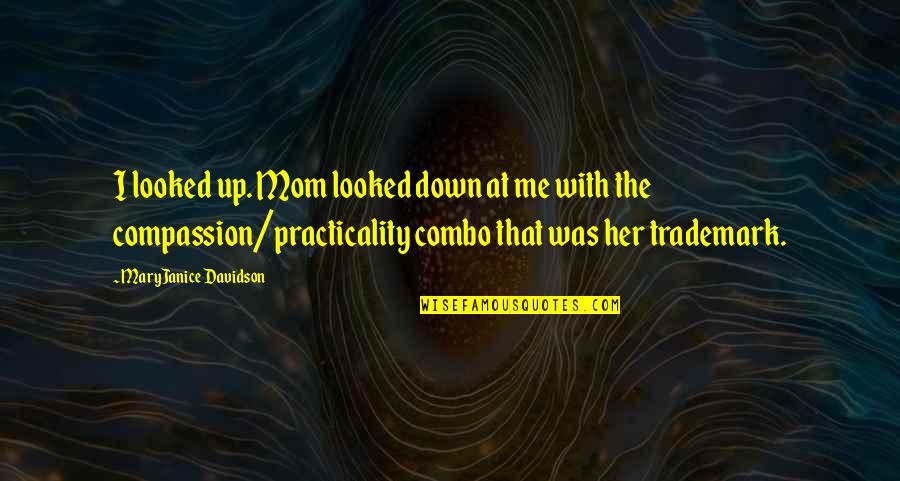 With Mom Quotes By MaryJanice Davidson: I looked up. Mom looked down at me