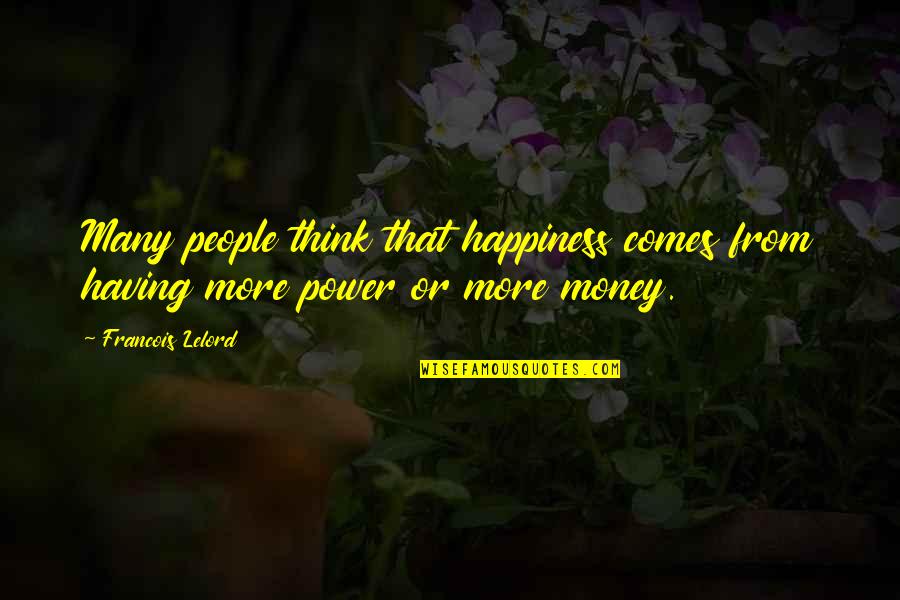 With Money Comes Quotes By Francois Lelord: Many people think that happiness comes from having