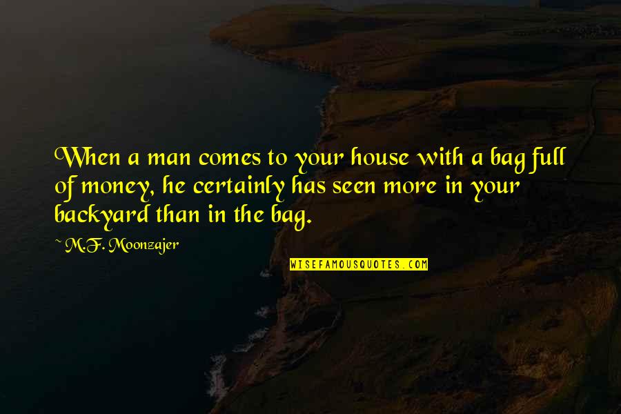 With Money Comes Quotes By M.F. Moonzajer: When a man comes to your house with