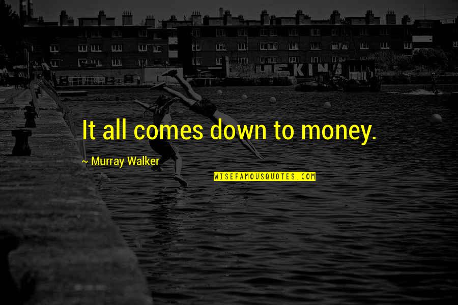 With Money Comes Quotes By Murray Walker: It all comes down to money.