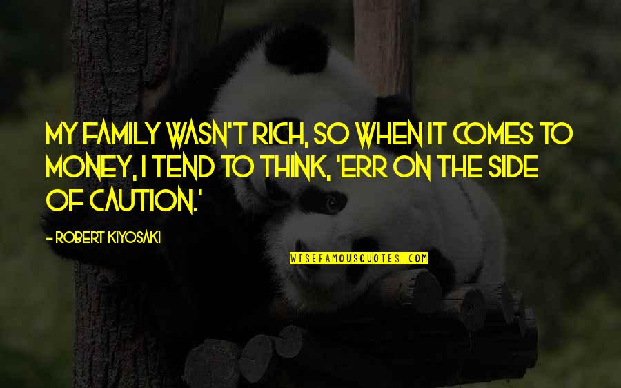 With Money Comes Quotes By Robert Kiyosaki: My family wasn't rich, so when it comes