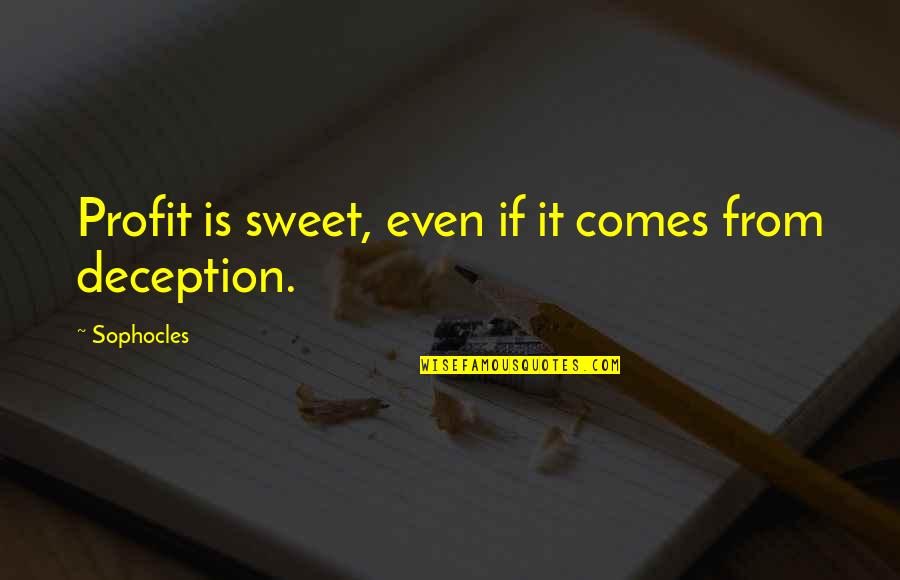 With Money Comes Quotes By Sophocles: Profit is sweet, even if it comes from