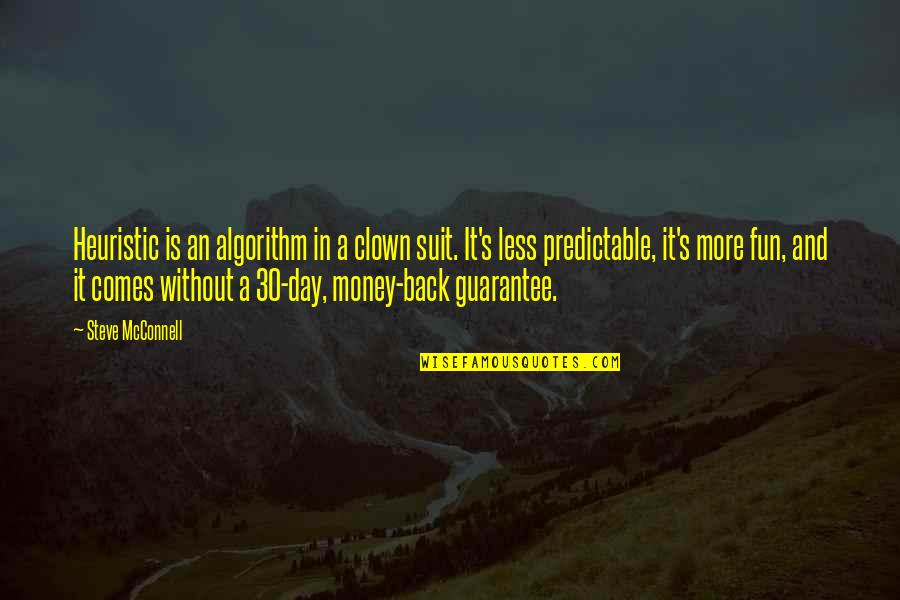 With Money Comes Quotes By Steve McConnell: Heuristic is an algorithm in a clown suit.