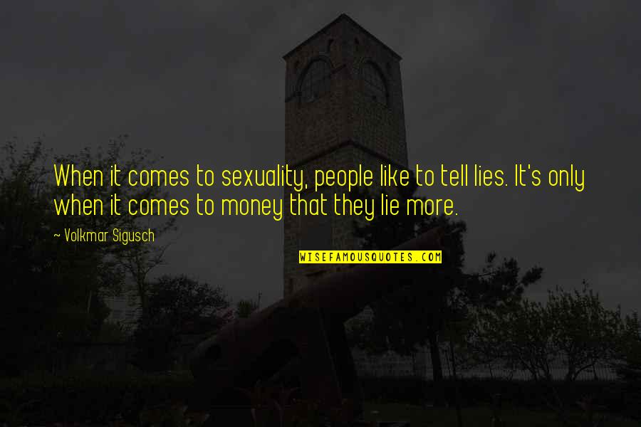 With Money Comes Quotes By Volkmar Sigusch: When it comes to sexuality, people like to