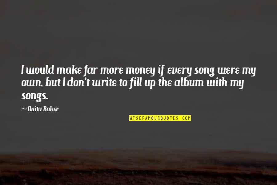 With Money Quotes By Anita Baker: I would make far more money if every With Money Quotes By Anita Baker: I would make far more money if every