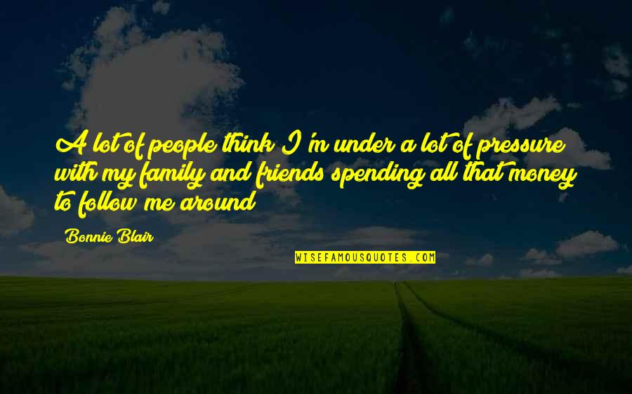 With Money Quotes By Bonnie Blair: A lot of people think I'm under a With Money Quotes By Bonnie Blair: A lot of people think I'm under a