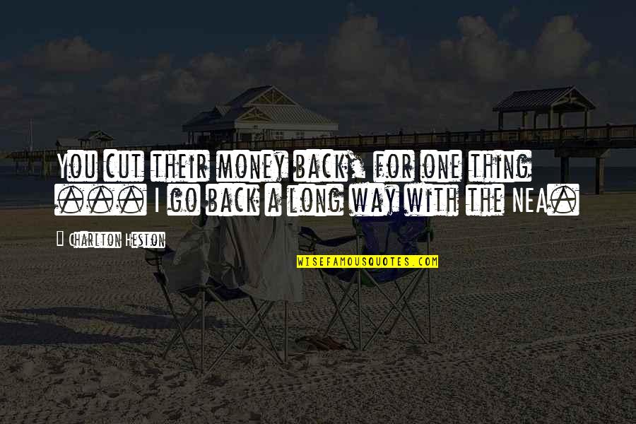With Money Quotes By Charlton Heston: You cut their money back, for one thing