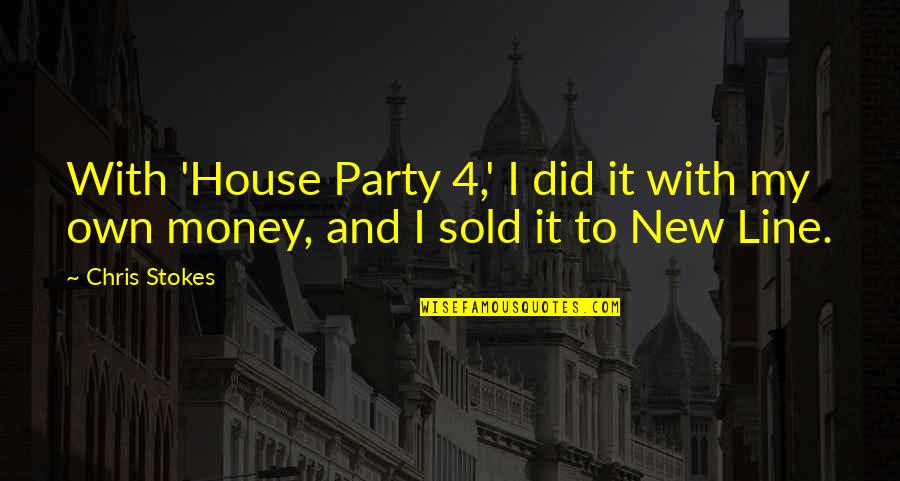 With Money Quotes By Chris Stokes: With 'House Party 4,' I did it with