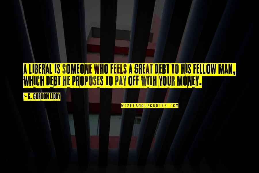 With Money Quotes By G. Gordon Liddy: A liberal is someone who feels a great With Money Quotes By G. Gordon Liddy: A liberal is someone who feels a great