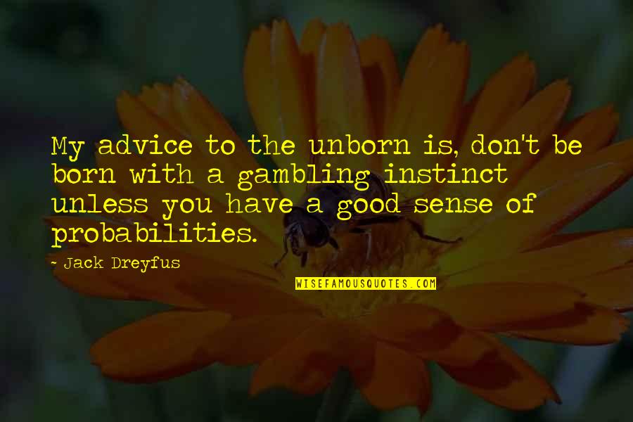 With Money Quotes By Jack Dreyfus: My advice to the unborn is, don't be With Money Quotes By Jack Dreyfus: My advice to the unborn is, don't be